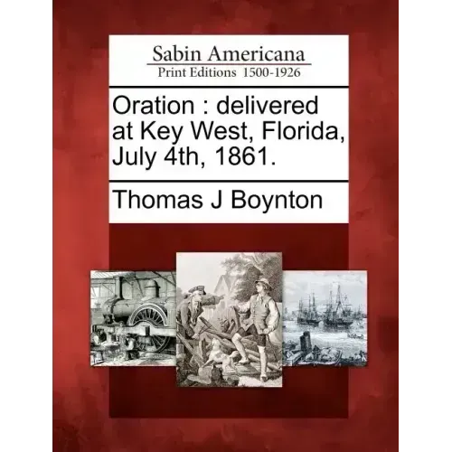 Oration: Delivered at Key West, Florida, July 4th, 1861.
