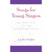 Songs for Young Singers: An Annotated List for Developing Voices