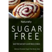 Naturally Sugar-Free - Baked Treats and Sweet & Savory Breads Cookbook: Delicious Sugar-Free and Diabetic-Friendly Recipes for the Health-Conscious