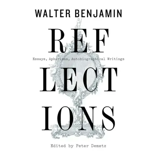 Reflections: Essays, Aphorisms, Autobiographical Writings