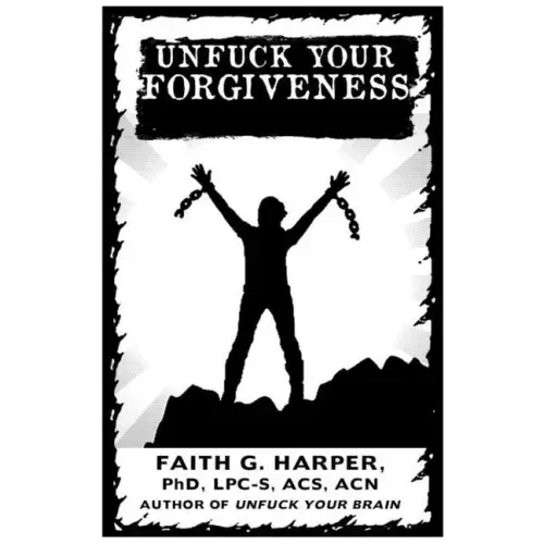 Unfuck Your Forgiveness: Move on from Past Hurts and Live Your Best Life