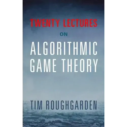 Twenty Lectures on Algorithmic Game Theory