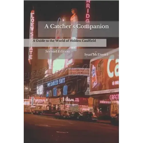 A Catcher's Companion: A Guide to the World of Holden Caulfield: Second Edition
