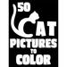 50 Cat Pictures to Color: A Cat Lovers Colouring Gift for Moms, Dads, Daughters, and More!