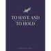 To Have and to Hold