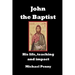 John the Baptist: His life, teaching and impact