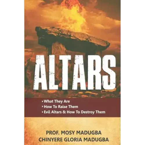 Altars: >What They Are >How to Destroy Evil Altars and Raise Godly Altars