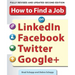 How to Find a Job on Linkedin, Facebook, Twitter and Google+ 2/E