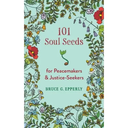 101 Soul Seeds for Peacemakers & Justice-Seekers