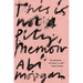 This Is Not a Pity Memoir
