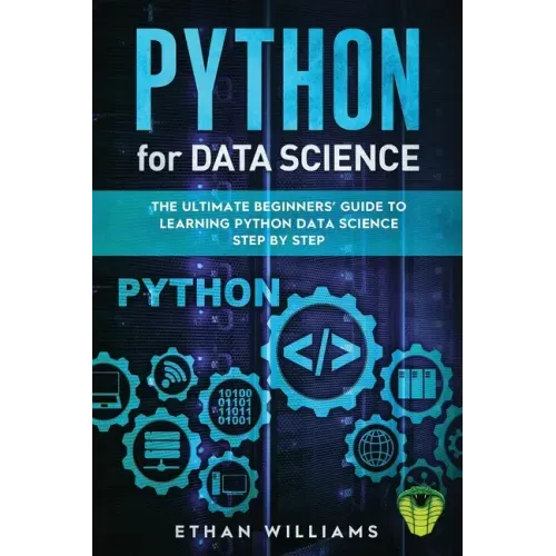 Python for Data Science: The Ultimate Beginners' Guide to Learning Python Data Science Step by Step