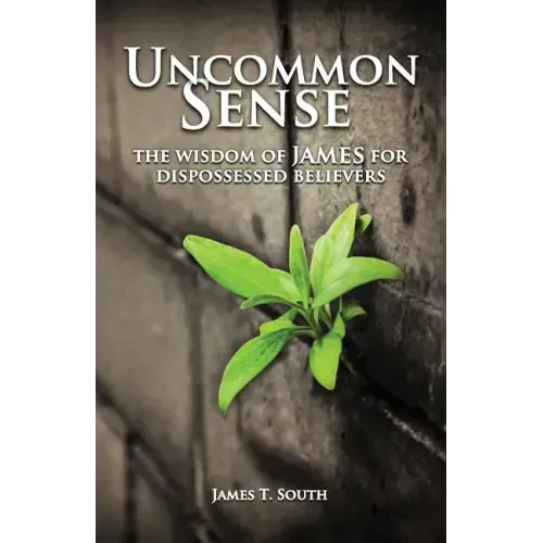 Uncommon Sense: The Wisdom of James for Dispossessed Believers