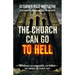 The Church Can Go To Hell: Overcoming the Brokenness, Bitterness, and Bondage of Church Hurt