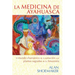 La Medicina de Ayahuasca: El Mundo Chamánico de la Sanación Con Plantas Sagradas de la Amazonía