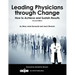 Leading Physicians Through Change: How to Achieve and Sustain Results