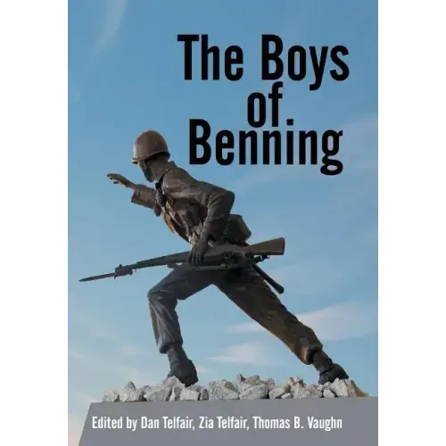 The Boys of Benning: Stories from the Lives of Fourteen Infantry Ocs Class 2-62 Graduates