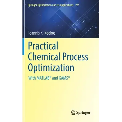 Practical Chemical Process Optimization: With Matlab(r) and Gams(r)