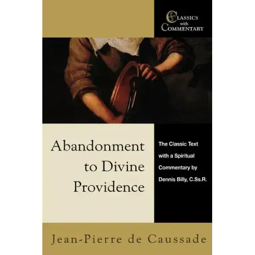 Abandonment to Divine Providence: The Classic Text with a Spiritual Commentary by Dennis Billy, Cssr