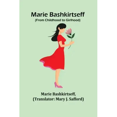 Marie Bashkirtseff (From Childhood to Girlhood)