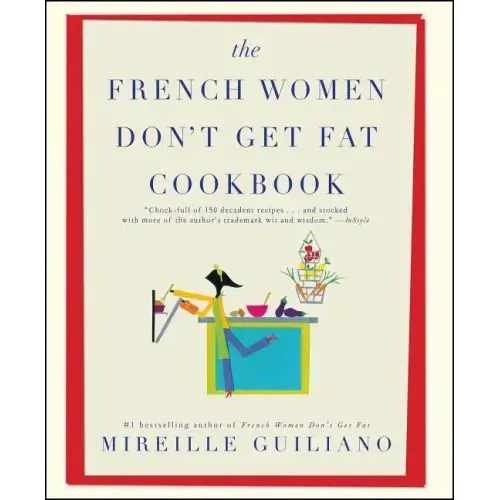 The French Women Don't Get Fat Cookbook
