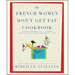 The French Women Don't Get Fat Cookbook