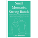 Small Moments, Strong Bonds