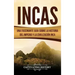 Incas: Una Fascinante Guía sobre la Historia del Imperio y la Civilización Inca