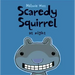 Scaredy Squirrel at Night