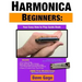 Harmonica Beginners - Your Easy How to Play Guide Book