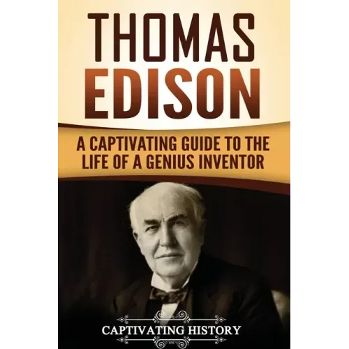 Thomas Edison: A Captivating Guide to the Life of a Genius Inventor