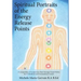 Spiritual Portraits of the Energy Release Points: A Compendium of Acupuncture Point Messages Found Within the 12 Meridians and 8 Extraordinary Vessels