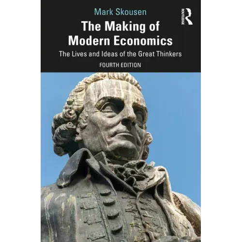 The Making of Modern Economics: The Lives and Ideas of the Great Thinkers