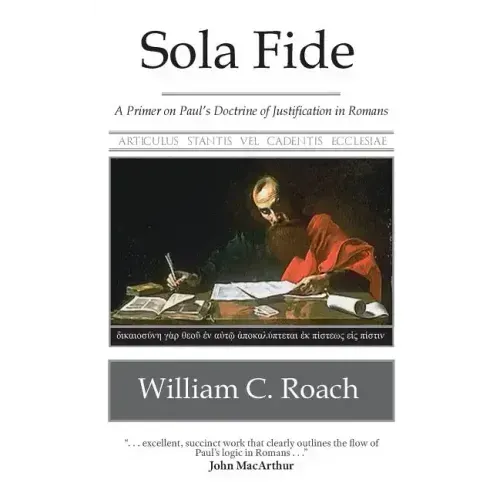 Sola Fide: A Primer on Paul's Doctrine of Justification in Romans
