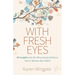 With Fresh Eyes: 60 Insights Into the Miraculously Ordinary from a Woman Born Blind