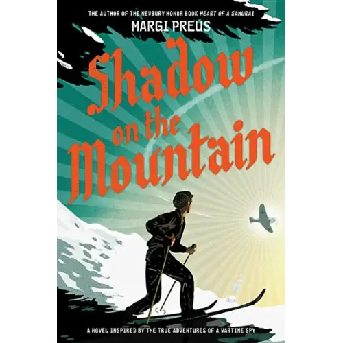 Shadow on the Mountain: A Novel Inspired by the True Adventures of a Wartime Spy