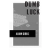 Dumb Luck