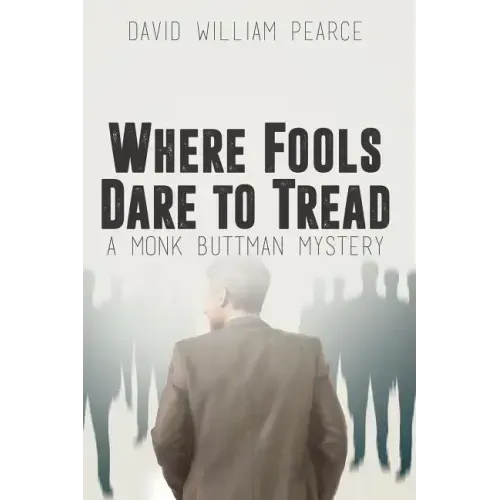 Where Fools Dare to Tread: A Monk Buttman Mystery