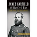 James Garfield and the Civil War: For Ohio and the Union