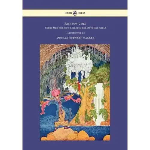 Rainbow Gold - Poems Old and New Selected for Boys and Girls - Illustrated by Dugald Stewart Walker