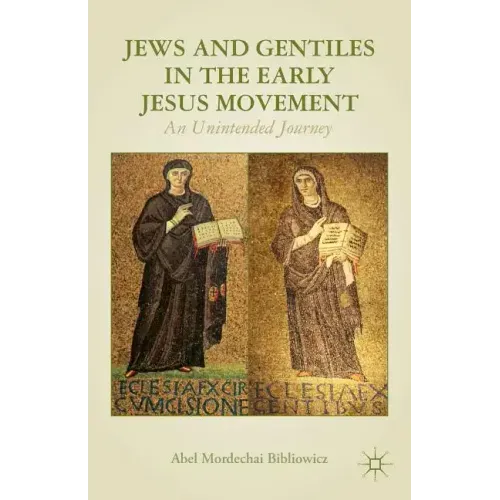 Jews and Gentiles in the Early Jesus Movement: An Unintended Journey