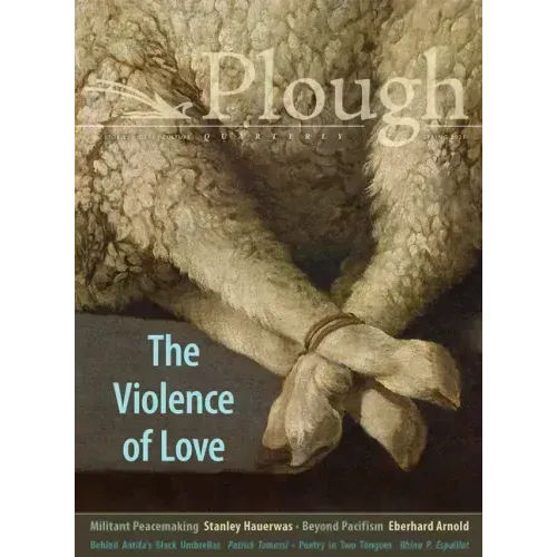 Plough Quarterly No. 27 - The Violence of Love