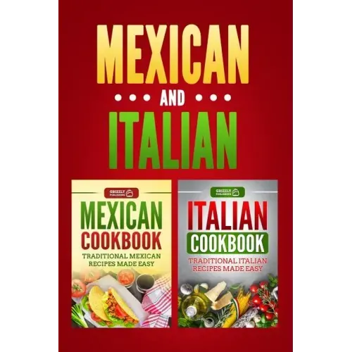 Italian Cookbook: Traditional Italian Recipes Made Easy & Mexican Cookbook: Traditional Mexican Recipes Made Easy