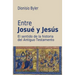 Entre Josué y Jesús: El sentido de la historia del Antiguo Testamento