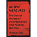 Active Measures: The Secret History of Disinformation and Political Warfare