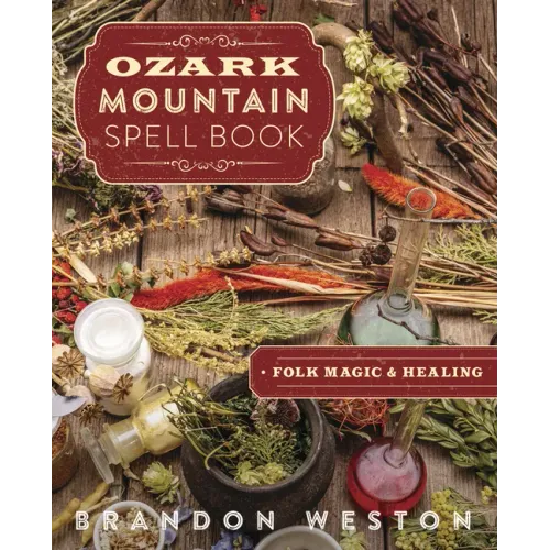 Ozark Mountain Spell Book: Folk Magic & Healing