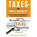 Taxes For Small Business: Simple And Effective Methods Of Tax Process For Small Businesses
