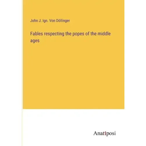 Fables respecting the popes of the middle ages