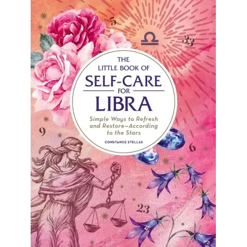 The Little Book of Self-Care for Libra: Simple Ways to Refresh and Restore--According to the Stars