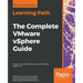 The Complete VMware vSphere Guide: Design a virtualized data center with VMware vSphere 6.7