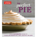 The Perfect Pie: Your Ultimate Guide to Classic and Modern Pies, Tarts, Galettes, and More
